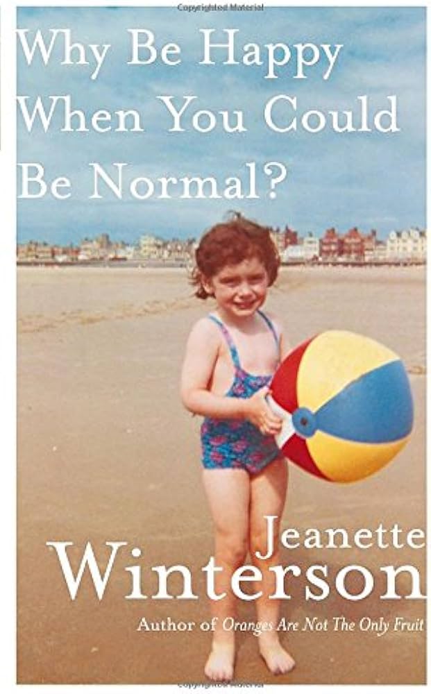 Jeanette Winterson: Why Be Happy When You Could Be Normal?