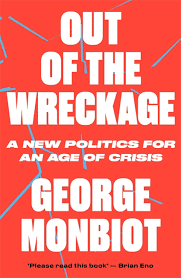 George Monbiot: The Out of the Wreckage