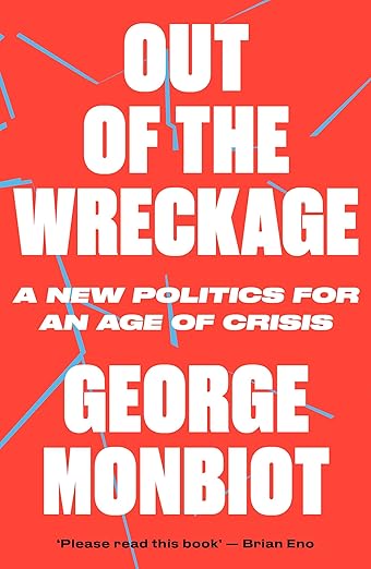 George Monbiot: The Out of the Wreckage